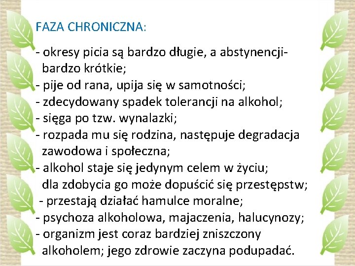  FAZA CHRONICZNA: - okresy picia są bardzo długie, a abstynencji- bardzo krótkie; -
