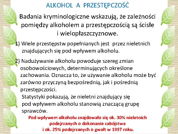 ALKOHOL A PRZESTĘPCZOŚĆ Badania kryminologiczne wskazują, że zależności pomiędzy alkoholem a przestępczością są ścisłe