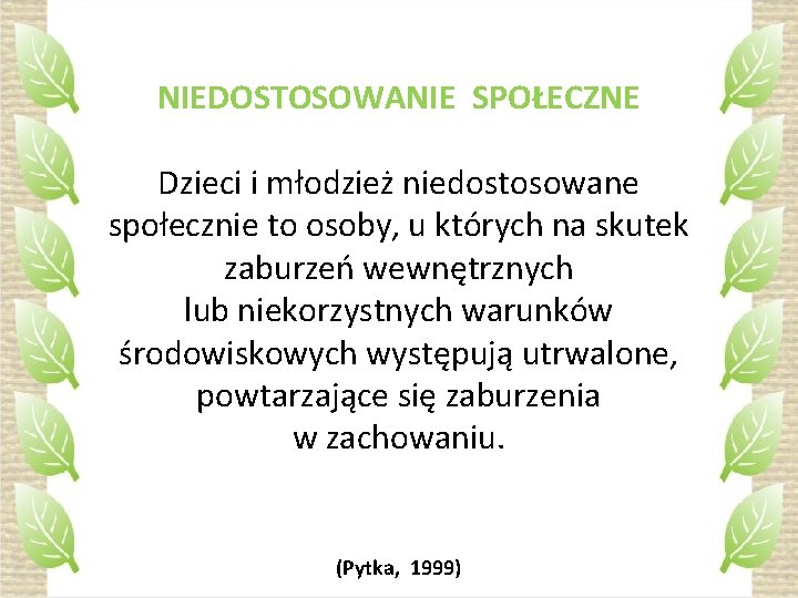 NIEDOSTOSOWANIE SPOŁECZNE Dzieci i młodzież niedostosowane społecznie to osoby, u których na skutek zaburzeń