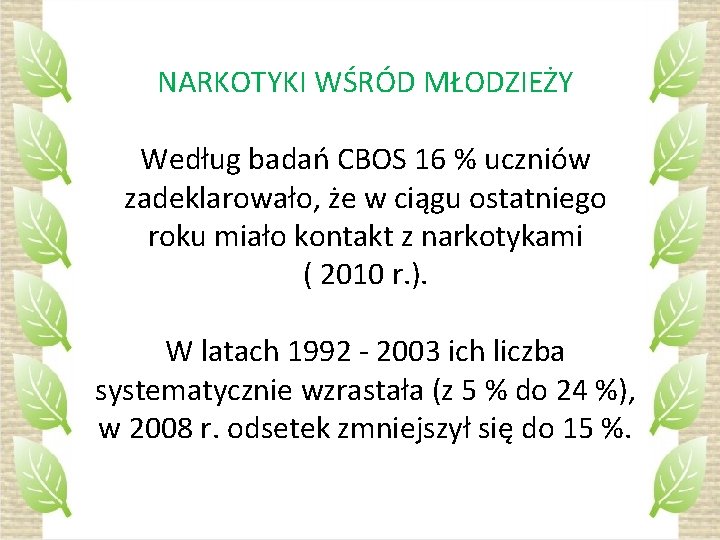 NARKOTYKI WŚRÓD MŁODZIEŻY Według badań CBOS 16 % uczniów zadeklarowało, że w ciągu ostatniego