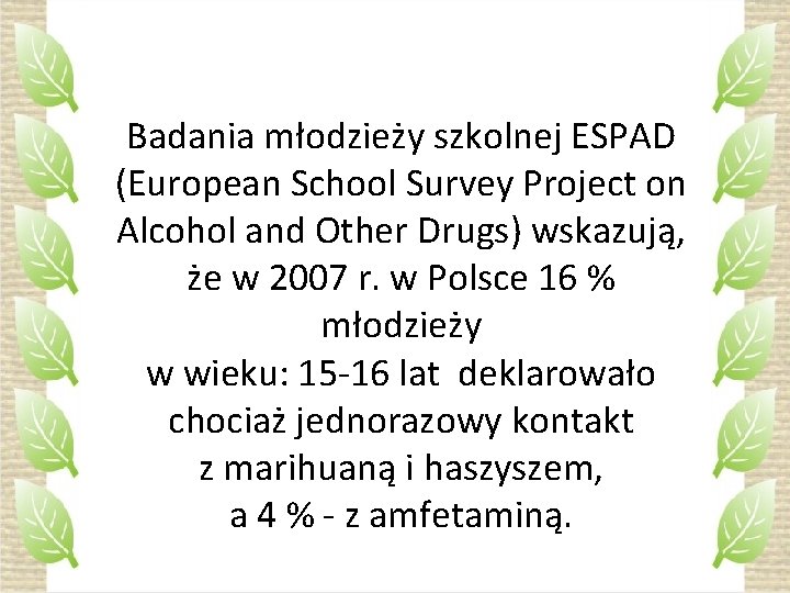 Badania młodzieży szkolnej ESPAD (European School Survey Project on Alcohol and Other Drugs) wskazują,