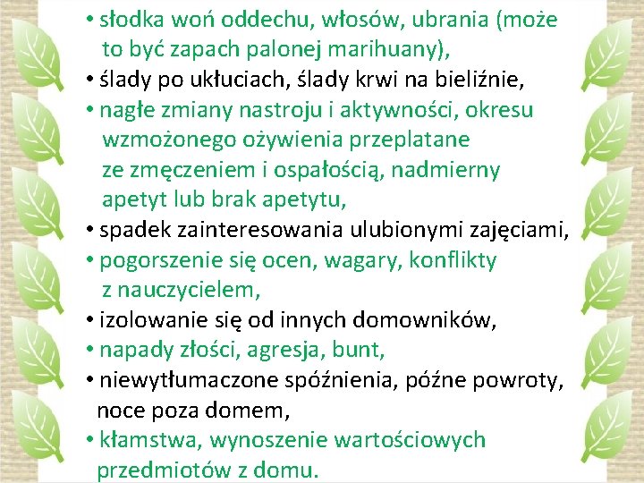  • słodka woń oddechu, włosów, ubrania (może to być zapach palonej marihuany), •