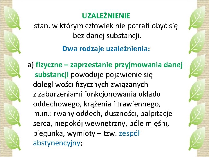 UZALEŻNIENIE stan, w którym człowiek nie potrafi obyć się bez danej substancji. Dwa rodzaje