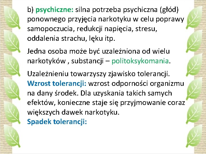 b) psychiczne: silna potrzeba psychiczna (głód) ponownego przyjęcia narkotyku w celu poprawy samopoczucia, redukcji