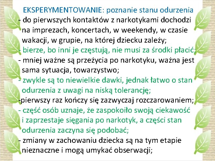 EKSPERYMENTOWANIE: poznanie stanu odurzenia - do pierwszych kontaktów z narkotykami dochodzi na imprezach, koncertach,