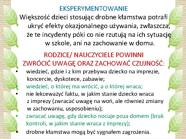 EKSPERYMENTOWANIE Większość dzieci stosując drobne kłamstwa potrafi ukryć efekty okazjonalnego używania, zwłaszcza, że te