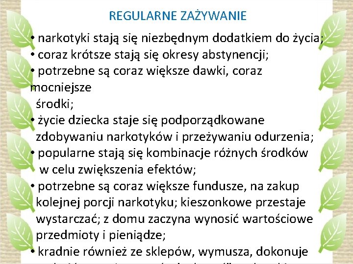 REGULARNE ZAŻYWANIE • narkotyki stają się niezbędnym dodatkiem do życia; • coraz krótsze stają