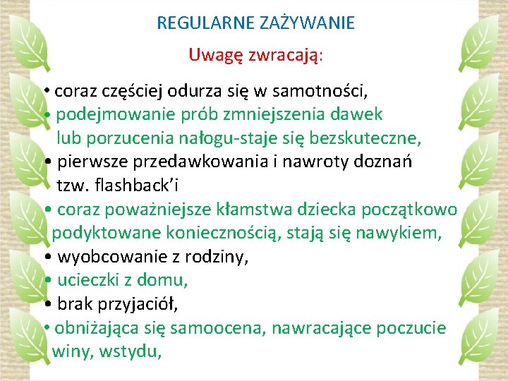 REGULARNE ZAŻYWANIE Uwagę zwracają: • coraz częściej odurza się w samotności, • podejmowanie prób