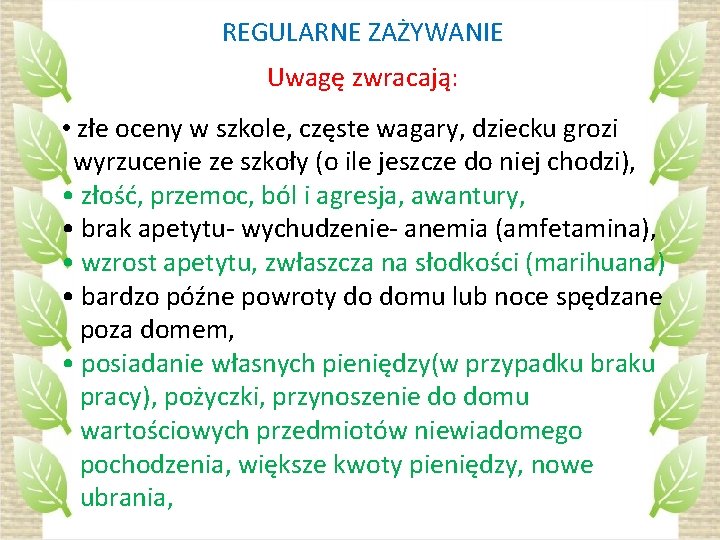 REGULARNE ZAŻYWANIE Uwagę zwracają: • złe oceny w szkole, częste wagary, dziecku grozi wyrzucenie