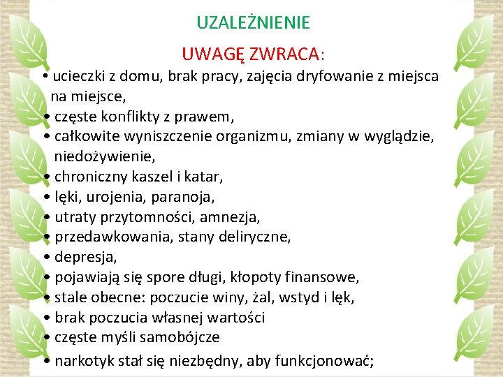 UZALEŻNIENIE UWAGĘ ZWRACA: • ucieczki z domu, brak pracy, zajęcia dryfowanie z miejsca na