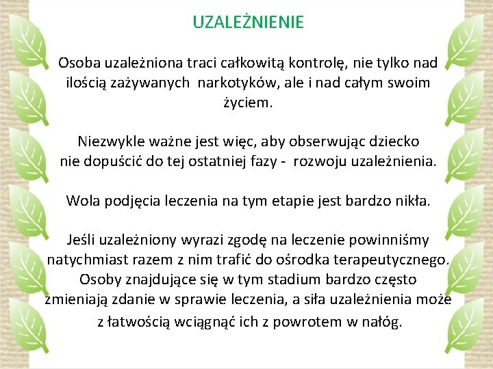 UZALEŻNIENIE Osoba uzależniona traci całkowitą kontrolę, nie tylko nad ilością zażywanych narkotyków, ale i