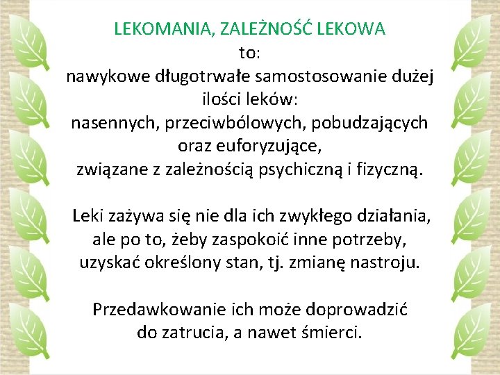 LEKOMANIA, ZALEŻNOŚĆ LEKOWA to: nawykowe długotrwałe samostosowanie dużej ilości leków: nasennych, przeciwbólowych, pobudzających oraz