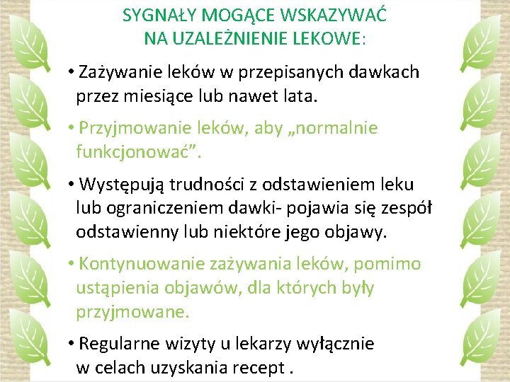 SYGNAŁY MOGĄCE WSKAZYWAĆ NA UZALEŻNIENIE LEKOWE: • Zażywanie leków w przepisanych dawkach przez miesiące