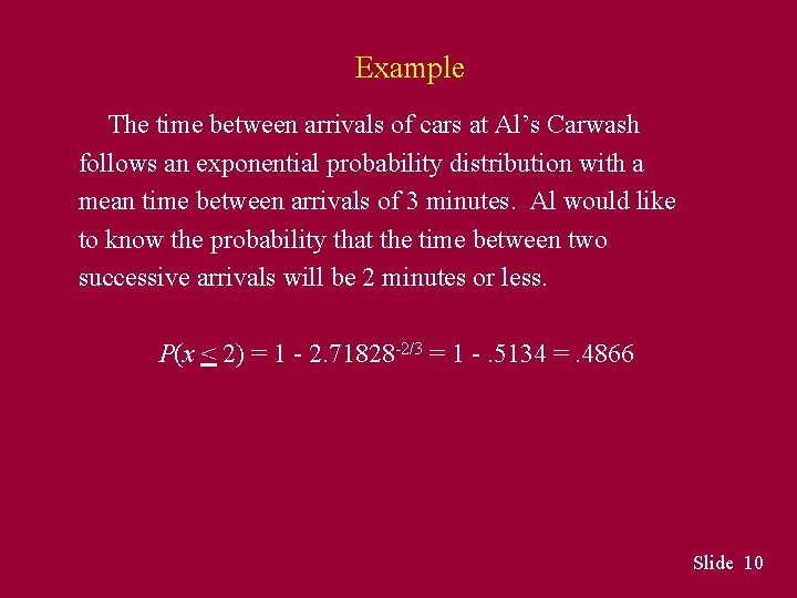 Example The time between arrivals of cars at Al’s Carwash follows an exponential probability Example The time between arrivals of cars at Al’s Carwash follows an exponential probability