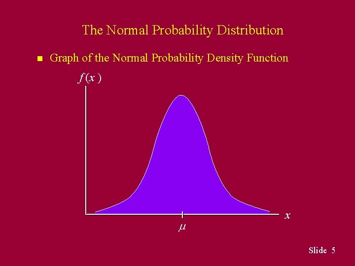 The Normal Probability Distribution n Graph of the Normal Probability Density Function f (x The Normal Probability Distribution n Graph of the Normal Probability Density Function f (x