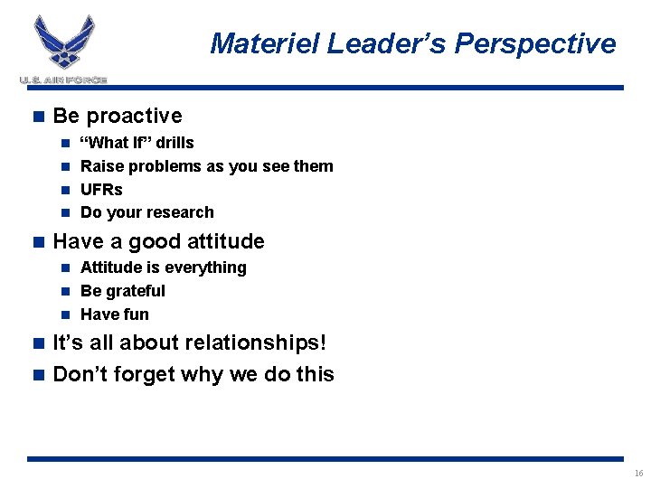 Materiel Leader’s Perspective n Be proactive “What If” drills n Raise problems as you