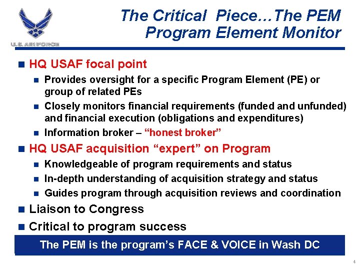 The Critical Piece…The PEM Program Element Monitor n HQ USAF focal point Provides oversight