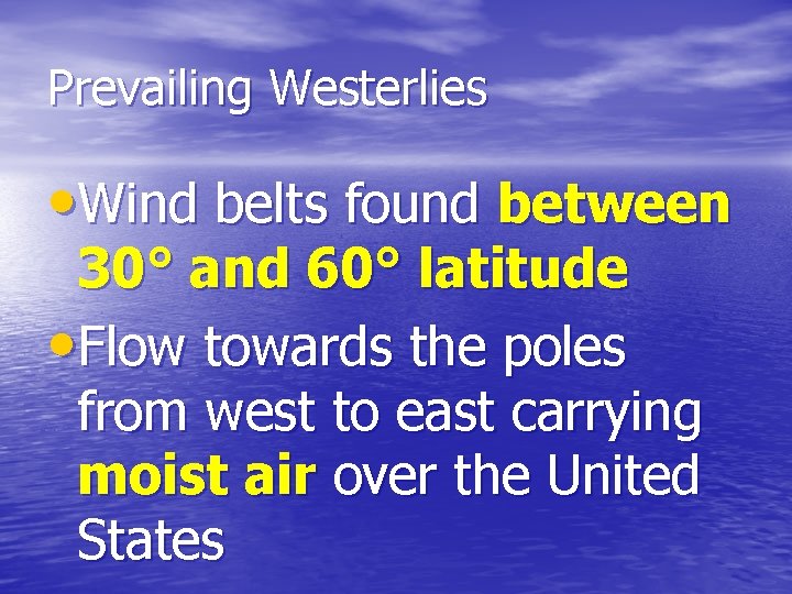 Prevailing Westerlies • Wind belts found between 30° and 60° latitude • Flow towards