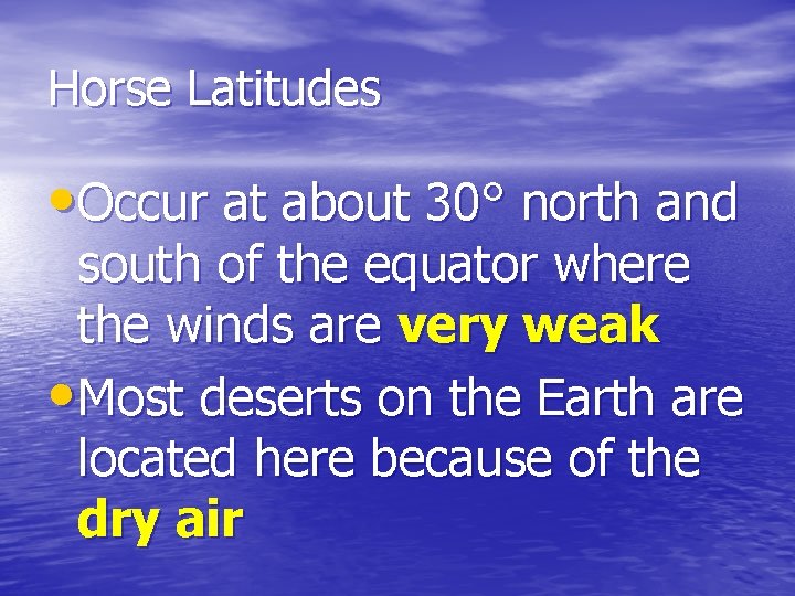 Horse Latitudes • Occur at about 30° north and south of the equator where
