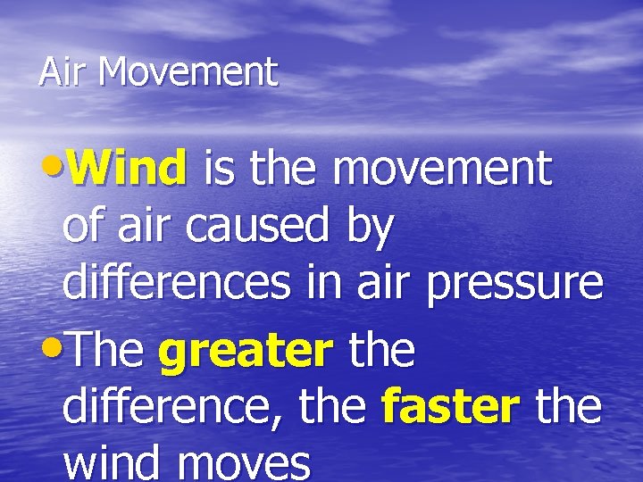 Air Movement • Wind is the movement of air caused by differences in air