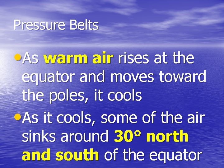 Pressure Belts • As warm air rises at the equator and moves toward the