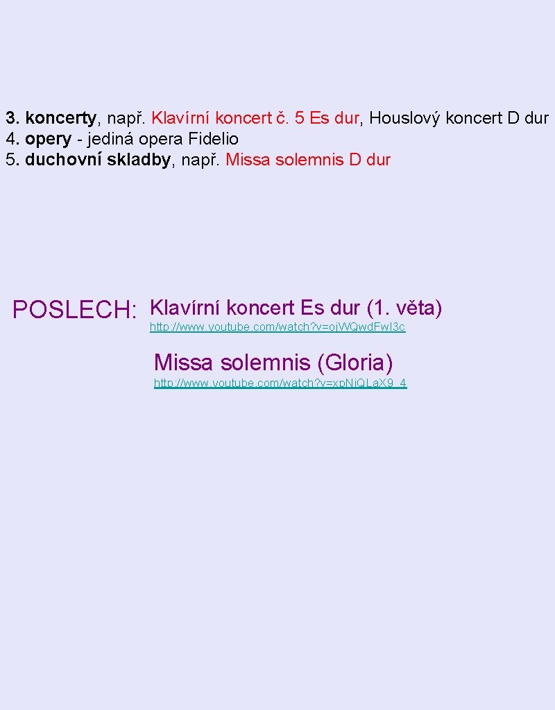 3. koncerty, např. Klavírní koncert č. 5 Es dur, Houslový koncert D dur 4.