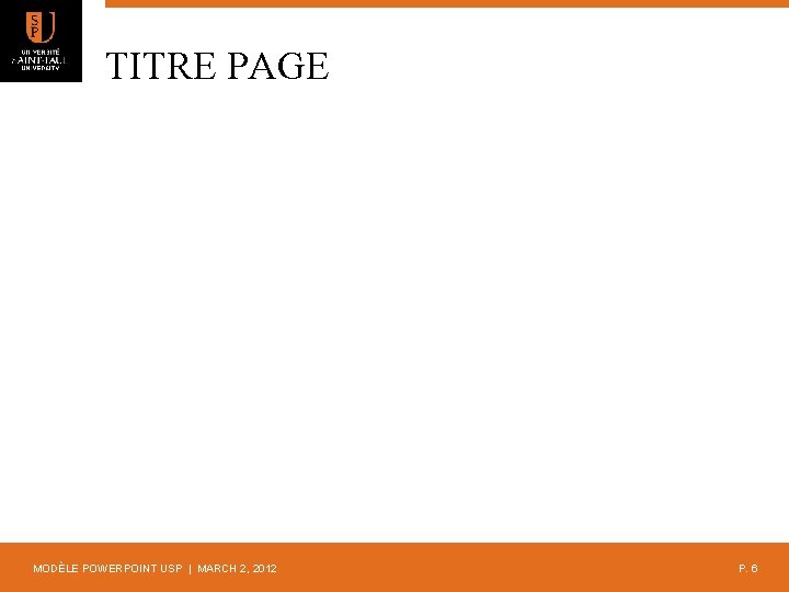 TITRE PAGE MODÈLE POWERPOINT USP | MARCH 2, 2012 P. 6 