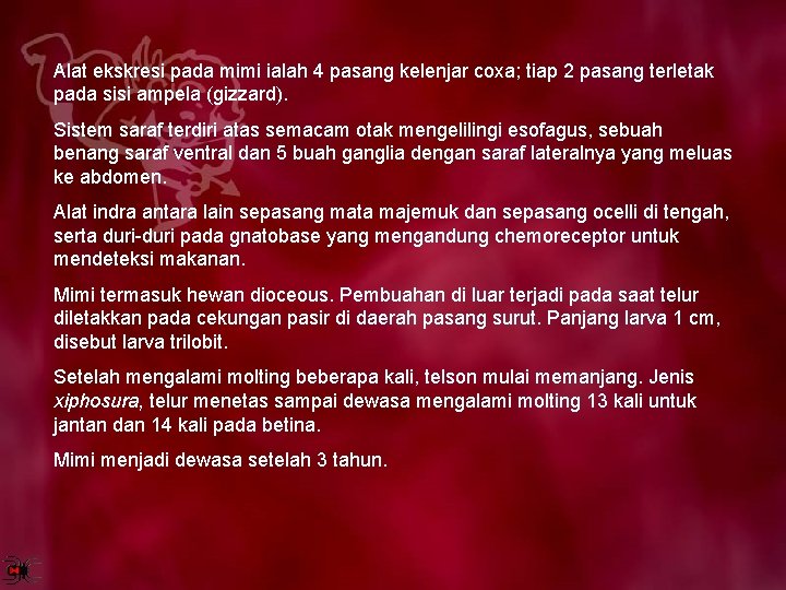 Alat ekskresi pada mimi ialah 4 pasang kelenjar coxa; tiap 2 pasang terletak pada