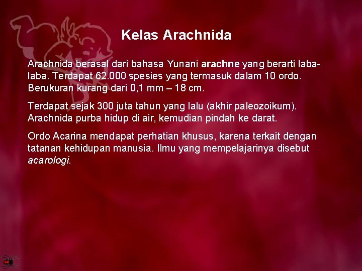 Kelas Arachnida berasal dari bahasa Yunani arachne yang berarti laba. Terdapat 62. 000 spesies