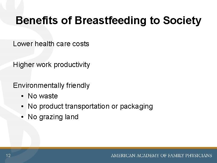 Benefits of Breastfeeding to Society Lower health care costs Higher work productivity Environmentally friendly