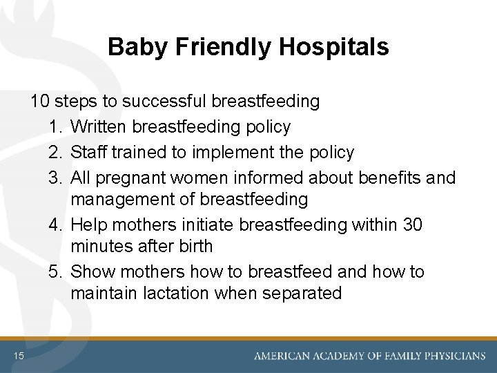 Baby Friendly Hospitals 10 steps to successful breastfeeding 1. Written breastfeeding policy 2. Staff