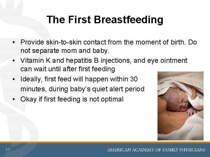 The First Breastfeeding • Provide skin-to-skin contact from the moment of birth. Do not