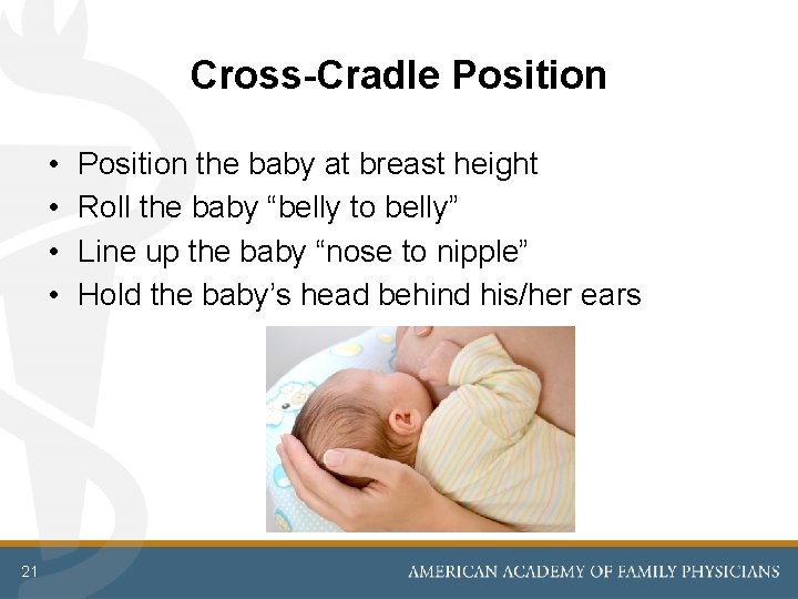 Cross-Cradle Position • • 21 Position the baby at breast height Roll the baby