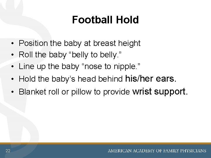 Football Hold • Position the baby at breast height • Roll the baby “belly Football Hold • Position the baby at breast height • Roll the baby “belly