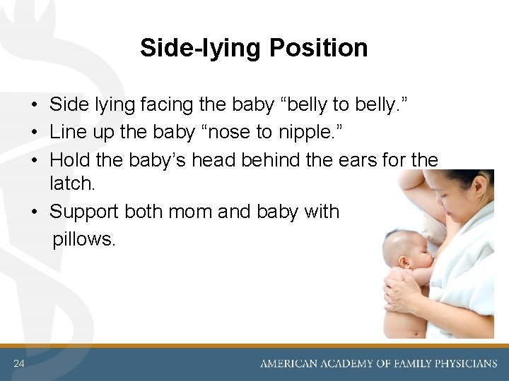 Side-lying Position • Side lying facing the baby “belly to belly. ” • Line