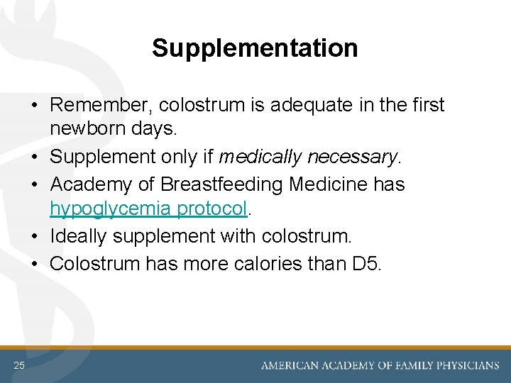 Supplementation • Remember, colostrum is adequate in the first newborn days. • Supplement only
