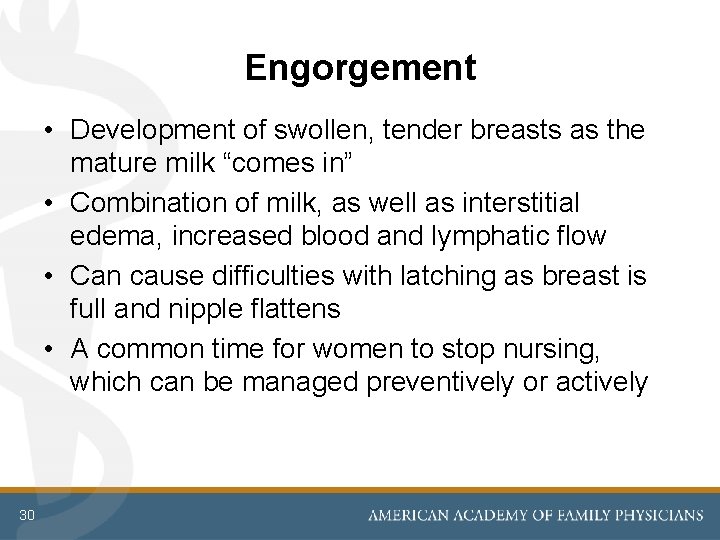 Engorgement • Development of swollen, tender breasts as the mature milk “comes in” •