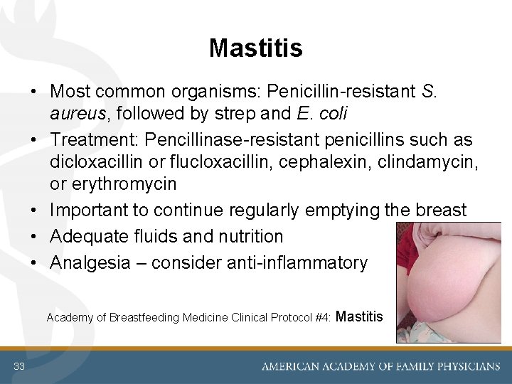 Mastitis • Most common organisms: Penicillin-resistant S. aureus, followed by strep and E. coli Mastitis • Most common organisms: Penicillin-resistant S. aureus, followed by strep and E. coli