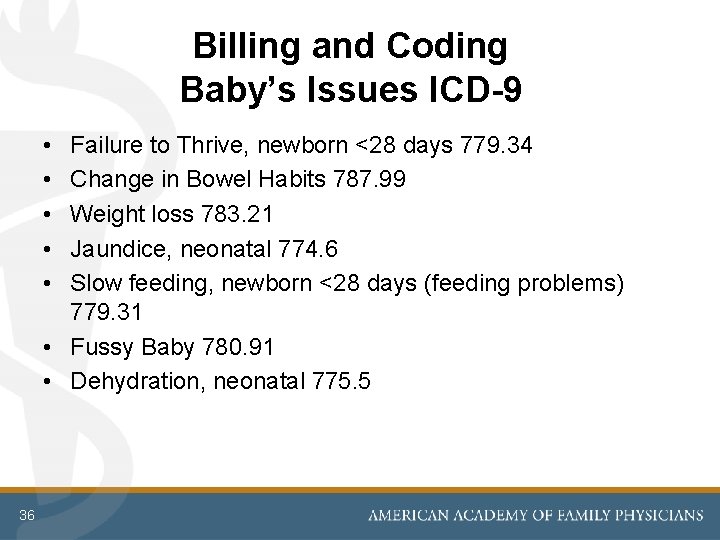 Billing and Coding Baby’s Issues ICD-9 • • • Failure to Thrive, newborn <28