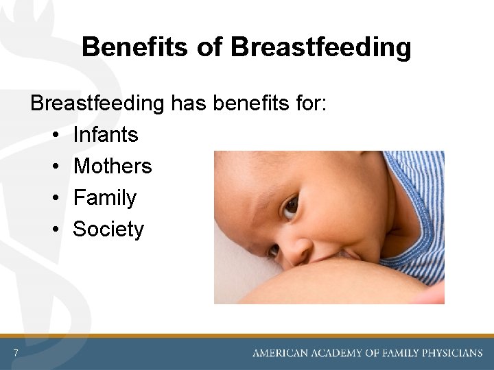 Benefits of Breastfeeding has benefits for: • Infants • Mothers • Family • Society