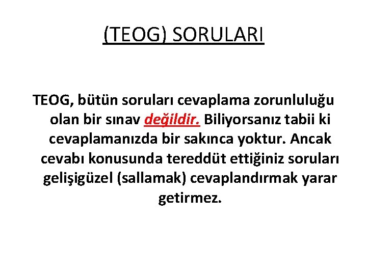 (TEOG) SORULARI TEOG, bütün soruları cevaplama zorunluluğu olan bir sınav değildir. Biliyorsanız tabii ki