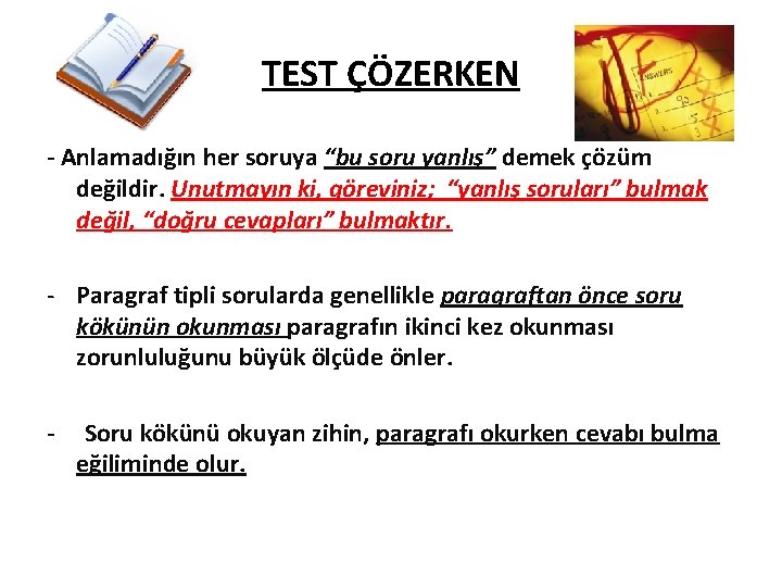 TEST ÇÖZERKEN - Anlamadığın her soruya “bu soru yanlış” demek çözüm değildir. Unutmayın ki,