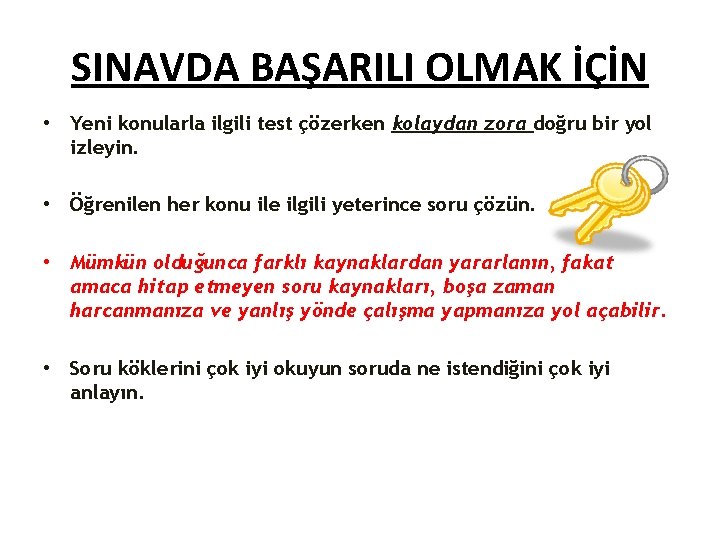 SINAVDA BAŞARILI OLMAK İÇİN • Yeni konularla ilgili test çözerken kolaydan zora doğru bir