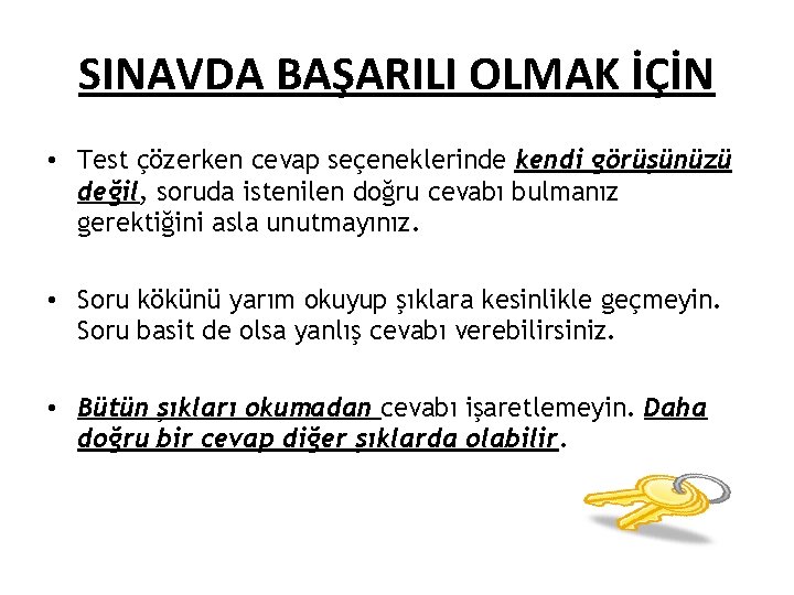 SINAVDA BAŞARILI OLMAK İÇİN • Test çözerken cevap seçeneklerinde kendi görüşünüzü değil, soruda istenilen