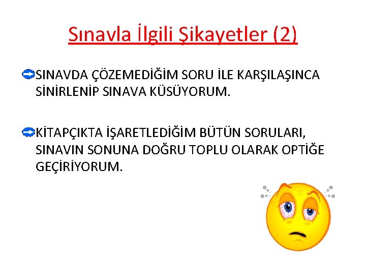 Sınavla İlgili Şikayetler (2) SINAVDA ÇÖZEMEDİĞİM SORU İLE KARŞILAŞINCA SİNİRLENİP SINAVA KÜSÜYORUM. KİTAPÇIKTA İŞARETLEDİĞİM