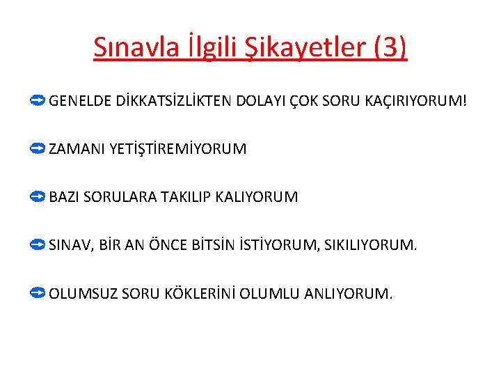 Sınavla İlgili Şikayetler (3) GENELDE DİKKATSİZLİKTEN DOLAYI ÇOK SORU KAÇIRIYORUM! ZAMANI YETİŞTİREMİYORUM BAZI SORULARA