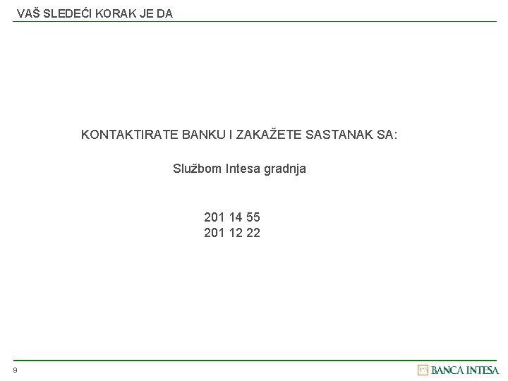 VAŠ SLEDEĆI KORAK JE DA KONTAKTIRATE BANKU I ZAKAŽETE SASTANAK SA: Službom Intesa gradnja
