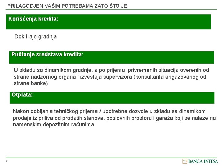 PRILAGODJEN VAŠIM POTREBAMA ZATO ŠTO JE: Korišćenja kredita: Dok traje gradnja Puštanje sredstava kredita: