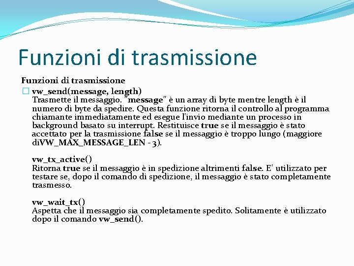Funzioni di trasmissione � vw_send(message, length) Trasmette il messaggio. "message" è un array di