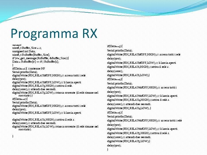 Programma RX void loop(){ uint 8_t Buffer_Size = 2; unsigned int Data; uint 8_t